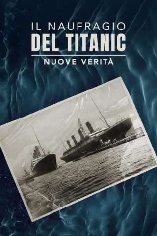 Il naufragio del Titanic - Nuove verità (2022) streaming